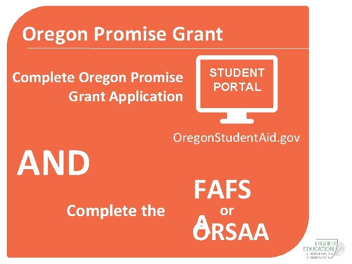 Oregon Promise Grant Complete Oregon Promise Grant Application AND Complete the STUDENT PORTAL Oregon.