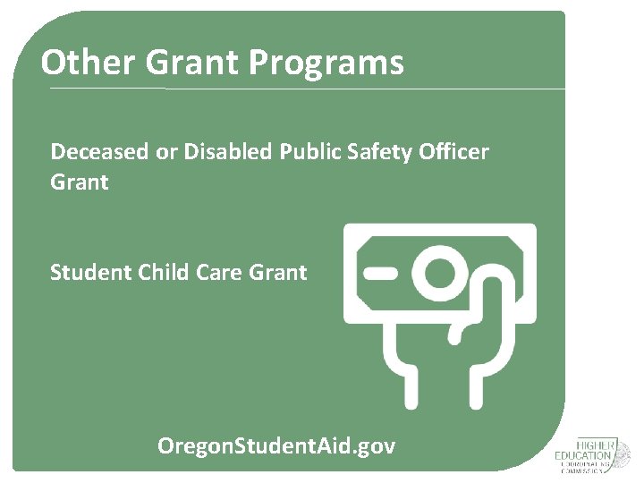 Other Grant Programs Deceased or Disabled Public Safety Officer Grant Student Child Care Grant