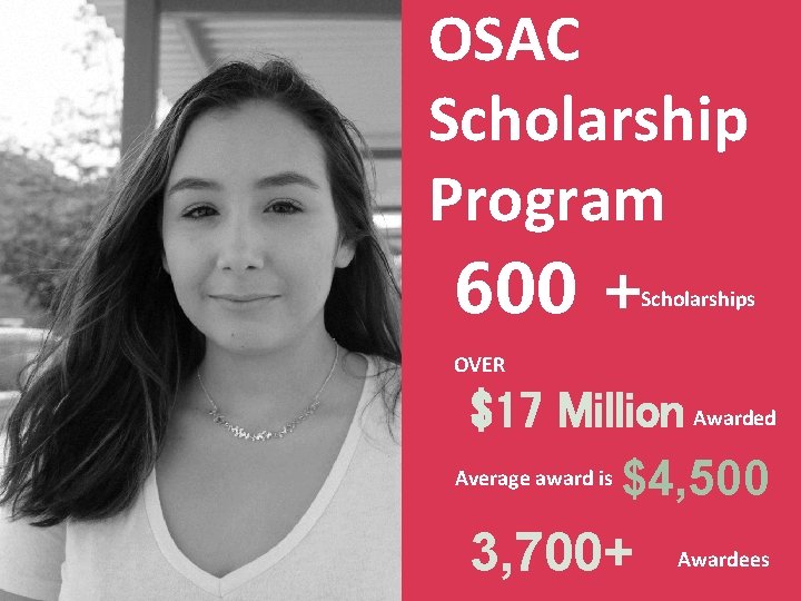 OSAC Scholarship Program 600 + Scholarships OVER $17 Million Awarded Average award is $4,