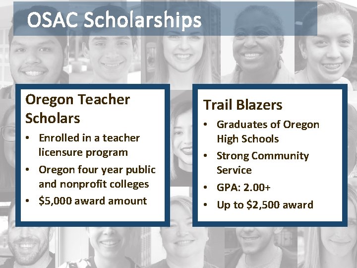 OSAC Scholarships Oregon Teacher Scholars • Enrolled in a teacher licensure program • Oregon