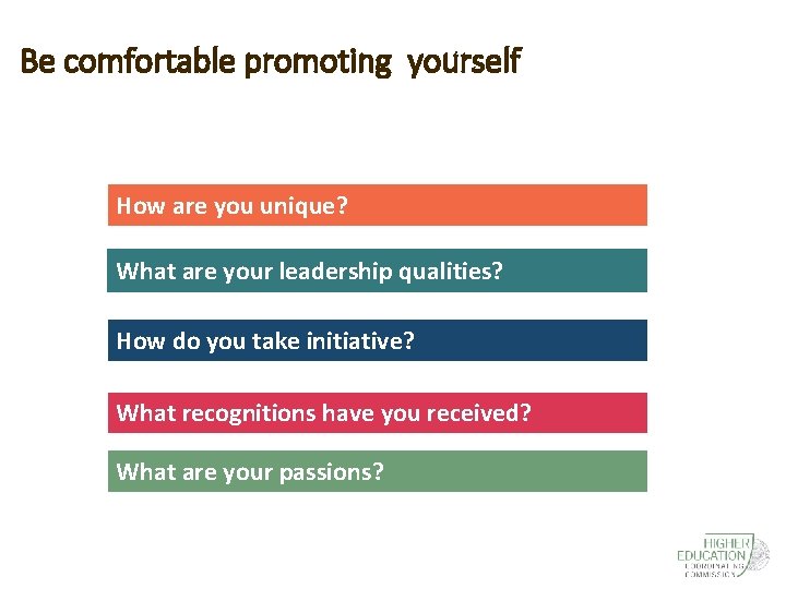 Be comfortable promoting yourself How are you unique? What are your leadership qualities? How