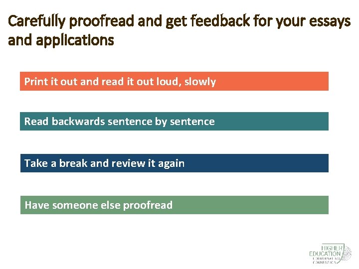 Carefully proofread and get feedback for your essays and applications Print it out and
