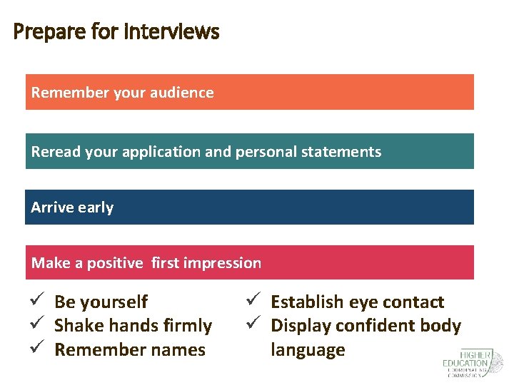 Prepare for interviews Remember your audience Reread your application and personal statements Arrive early