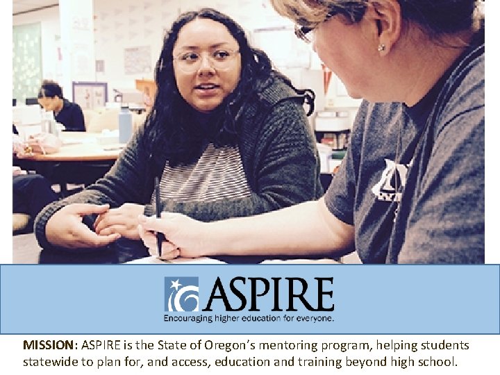 MISSION: ASPIRE is the State of Oregon’s mentoring program, helping students statewide to plan