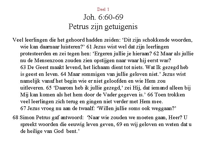 Deel 1 Joh. 6: 60 -69 Petrus zijn getuigenis Veel leerlingen die het gehoord