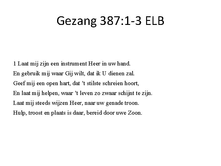 Gezang 387: 1 -3 ELB 1 Laat mij zijn een instrument Heer in uw