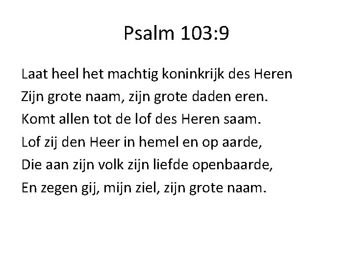 Psalm 103: 9 Laat heel het machtig koninkrijk des Heren Zijn grote naam, zijn