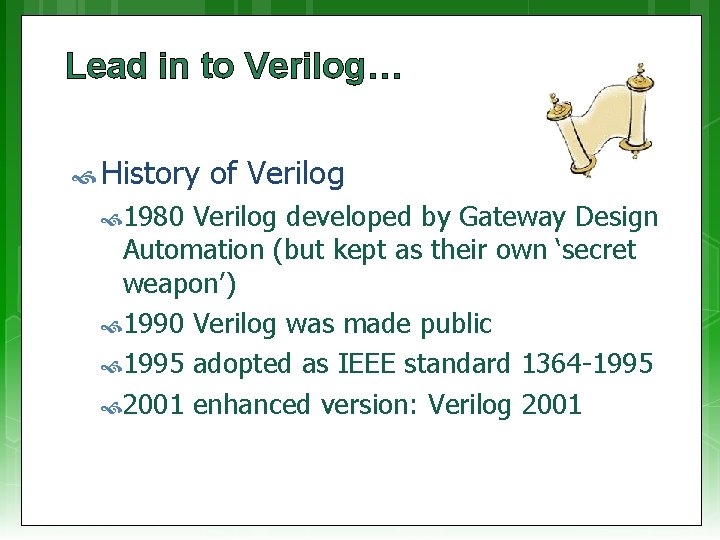 Lead in to Verilog… History 1980 of Verilog developed by Gateway Design Automation (but