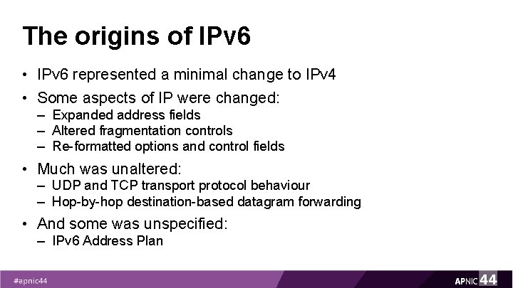 The origins of IPv 6 • IPv 6 represented a minimal change to IPv The origins of IPv 6 • IPv 6 represented a minimal change to IPv