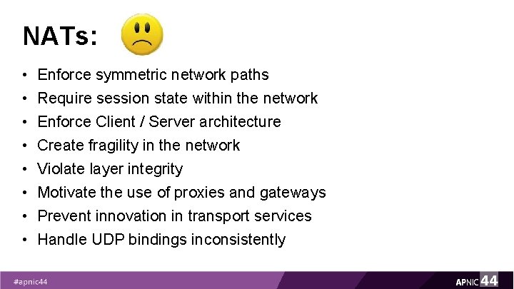 NATs: • • Enforce symmetric network paths Require session state within the network Enforce NATs: • • Enforce symmetric network paths Require session state within the network Enforce