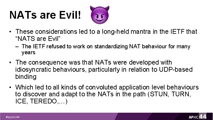 NATs are Evil! • These considerations led to a long-held mantra in the IETF NATs are Evil! • These considerations led to a long-held mantra in the IETF