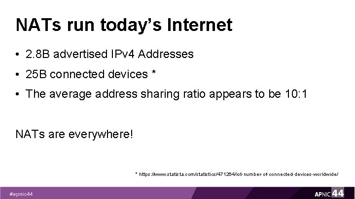 NATs run today’s Internet • 2. 8 B advertised IPv 4 Addresses • 25 NATs run today’s Internet • 2. 8 B advertised IPv 4 Addresses • 25