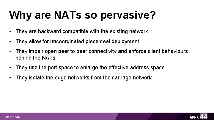 Why are NATs so pervasive? • They are backward compatible with the existing network Why are NATs so pervasive? • They are backward compatible with the existing network