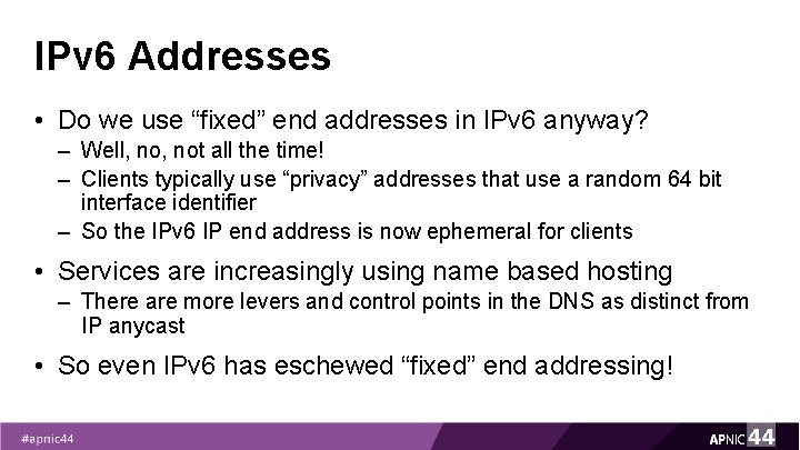 IPv 6 Addresses • Do we use “fixed” end addresses in IPv 6 anyway? IPv 6 Addresses • Do we use “fixed” end addresses in IPv 6 anyway?