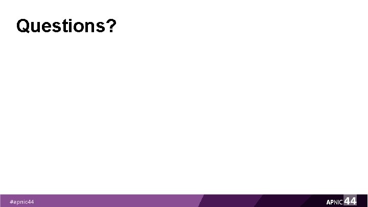 Questions? Questions?