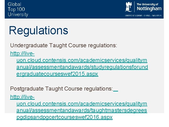 Regulations Undergraduate Taught Course regulations: http: //liveuon. cloud. contensis. com/academicservices/qualitym anual/assessmentandawards/studyregulationsforund ergraduatecourseswef 2015. aspx