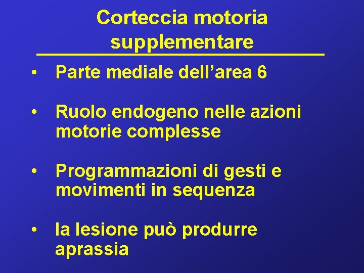 Corteccia motoria supplementare • Parte mediale dell’area 6 • Ruolo endogeno nelle azioni motorie