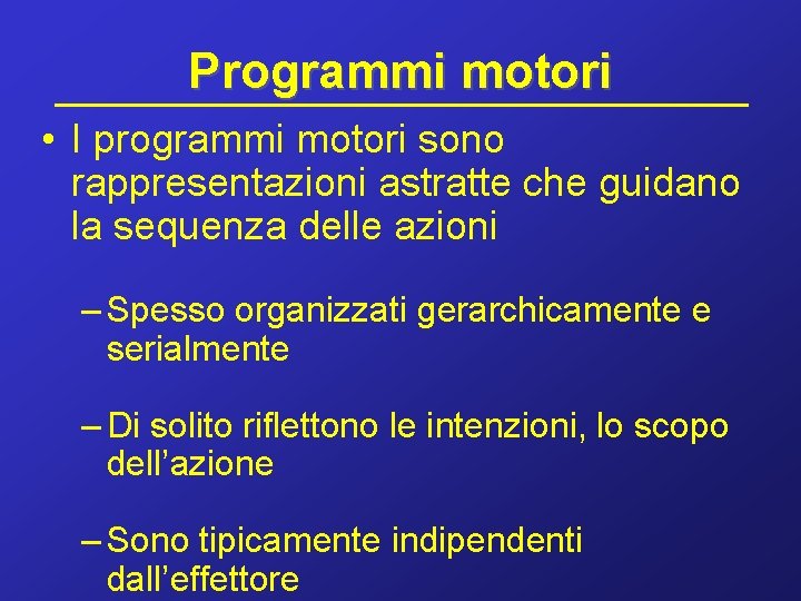 Programmi motori • I programmi motori sono rappresentazioni astratte che guidano la sequenza delle