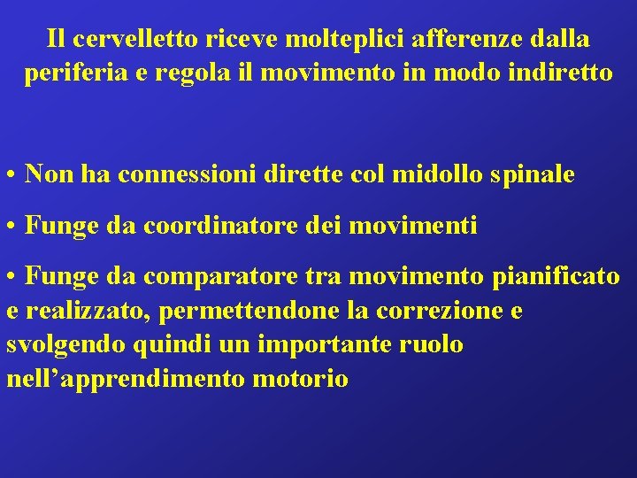 Il cervelletto riceve molteplici afferenze dalla periferia e regola il movimento in modo indiretto