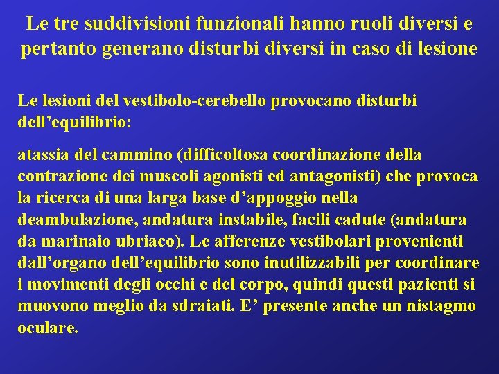 Le tre suddivisioni funzionali hanno ruoli diversi e pertanto generano disturbi diversi in caso