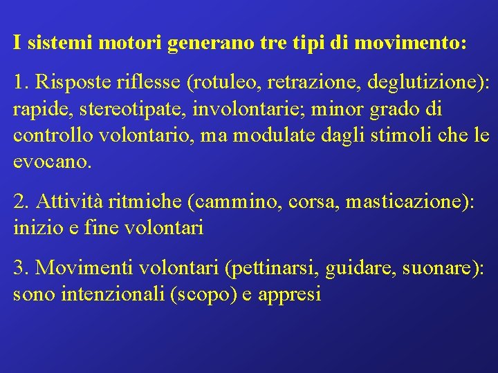 I sistemi motori generano tre tipi di movimento: 1. Risposte riflesse (rotuleo, retrazione, deglutizione):