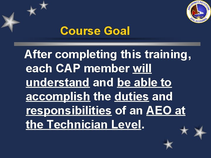 Course Goal After completing this training, each CAP member will understand be able to Course Goal After completing this training, each CAP member will understand be able to