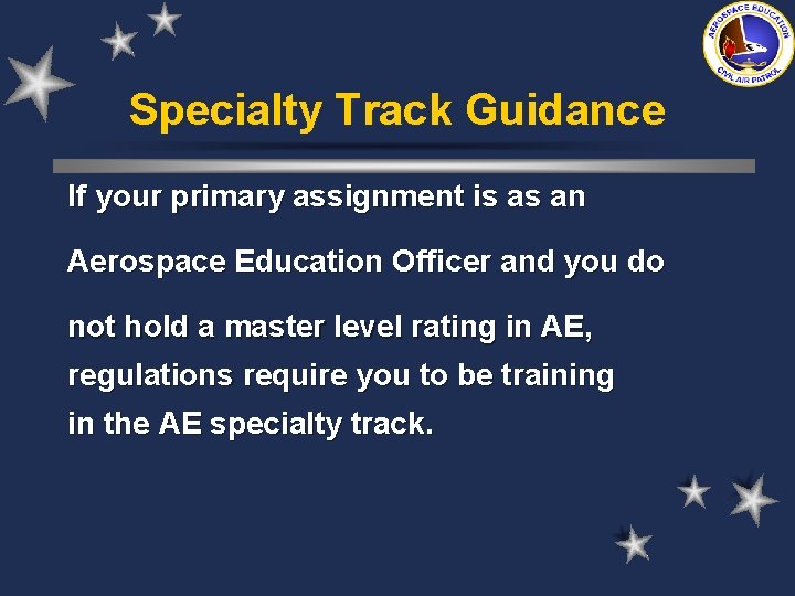 Specialty Track Guidance If your primary assignment is as an Aerospace Education Officer and Specialty Track Guidance If your primary assignment is as an Aerospace Education Officer and