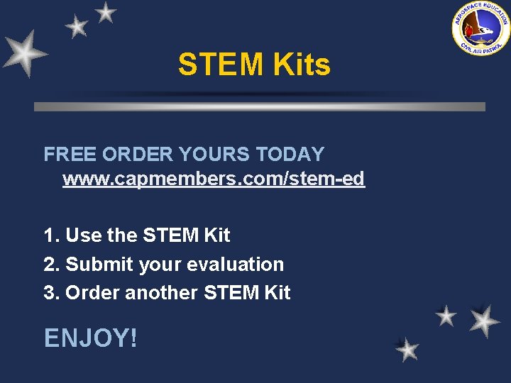 STEM Kits FREE ORDER YOURS TODAY www. capmembers. com/stem-ed 1. Use the STEM Kit STEM Kits FREE ORDER YOURS TODAY www. capmembers. com/stem-ed 1. Use the STEM Kit