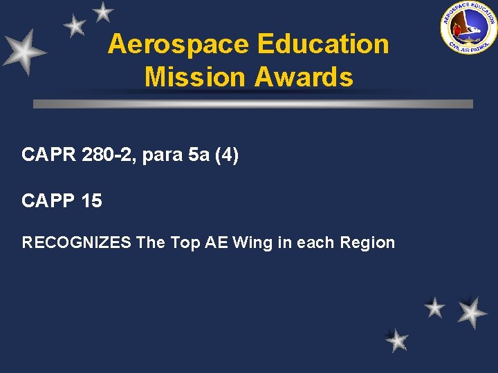 Aerospace Education Mission Awards CAPR 280 -2, para 5 a (4) CAPP 15 RECOGNIZES Aerospace Education Mission Awards CAPR 280 -2, para 5 a (4) CAPP 15 RECOGNIZES