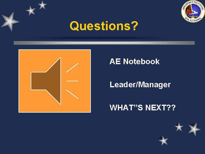 Questions? AE Notebook Leader/Manager WHAT”S NEXT? ? Questions? AE Notebook Leader/Manager WHAT”S NEXT? ?