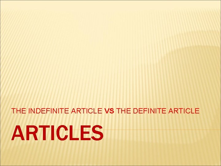 THE INDEFINITE ARTICLE VS THE DEFINITE ARTICLES 
