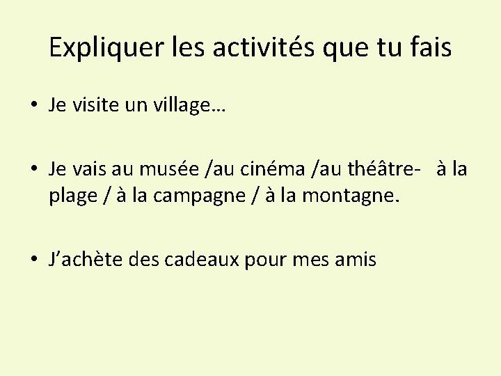 Expliquer les activités que tu fais • Je visite un village… • Je vais