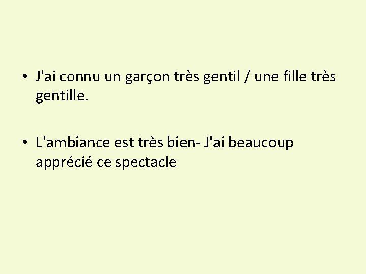  • J'ai connu un garçon très gentil / une fille très gentille. •