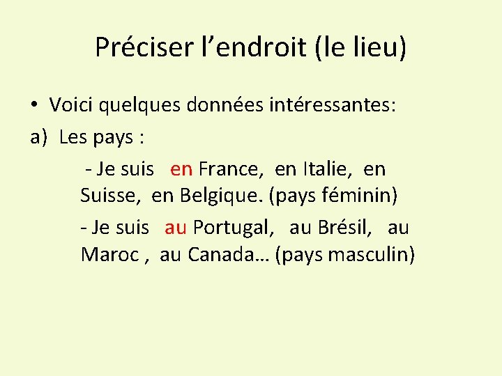 Préciser l’endroit (le lieu) • Voici quelques données intéressantes: a) Les pays : -