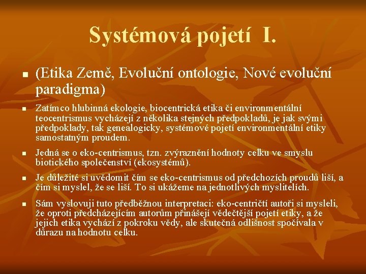 Systémová pojetí I. n n n (Etika Země, Evoluční ontologie, Nové evoluční paradigma) Zatímco