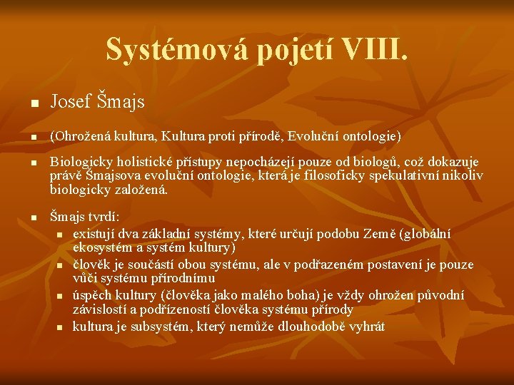 Systémová pojetí VIII. n Josef Šmajs n (Ohrožená kultura, Kultura proti přírodě, Evoluční ontologie)