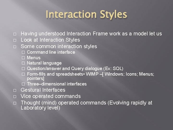 Interaction Styles � � � Having understood Interaction Frame work as a model let