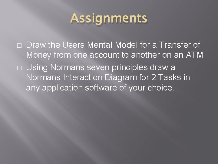 Assignments � � Draw the Users Mental Model for a Transfer of Money from