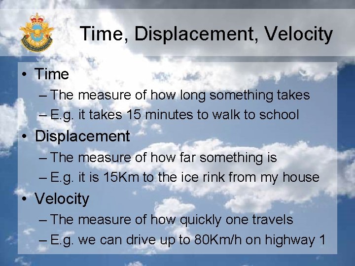 Time, Displacement, Velocity • Time – The measure of how long something takes –