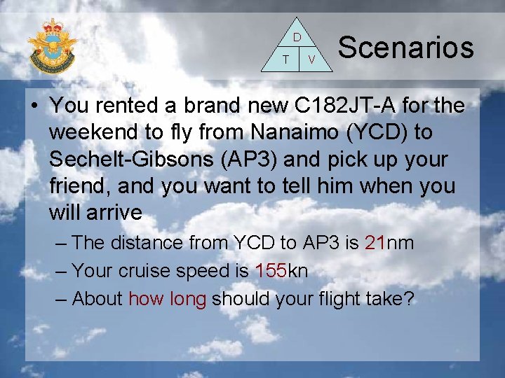 D T V Scenarios • You rented a brand new C 182 JT-A for