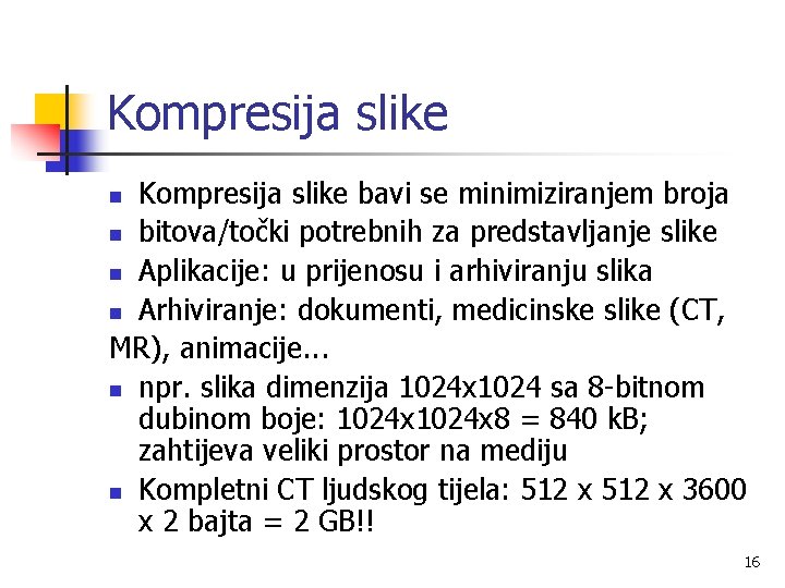 Kompresija slike bavi se minimiziranjem broja n bitova/točki potrebnih za predstavljanje slike n Aplikacije: