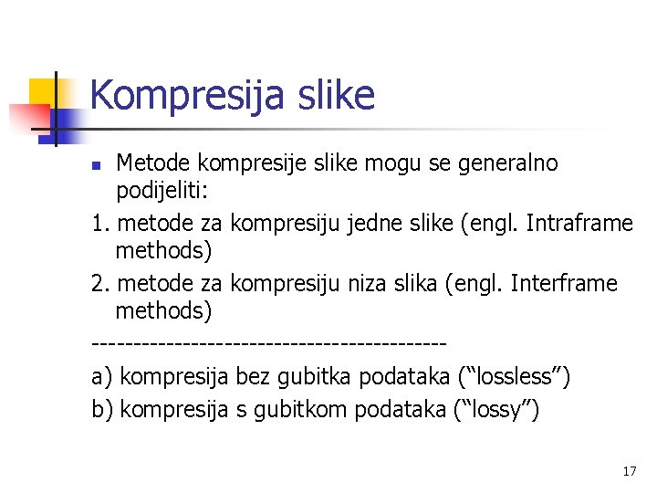 Kompresija slike Metode kompresije slike mogu se generalno podijeliti: 1. metode za kompresiju jedne