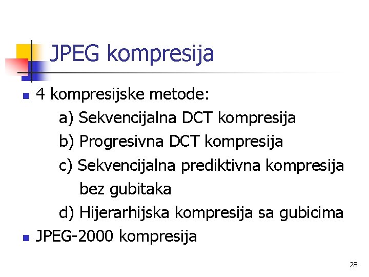 JPEG kompresija n n 4 kompresijske metode: a) Sekvencijalna DCT kompresija b) Progresivna DCT