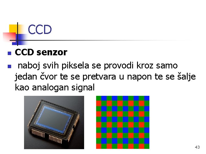 CCD n n CCD senzor naboj svih piksela se provodi kroz samo jedan čvor