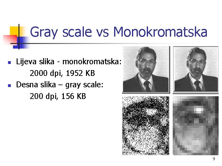 Gray scale vs Monokromatska n n Lijeva slika - monokromatska: 2000 dpi, 1952 KB