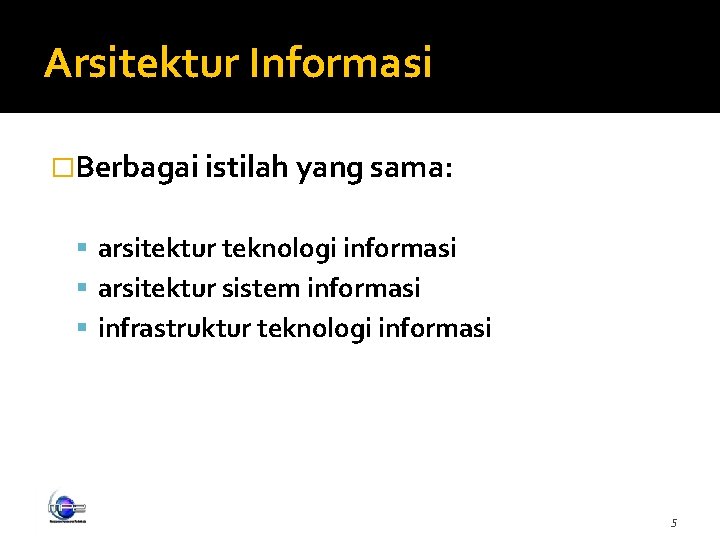 Arsitektur Informasi �Berbagai istilah yang sama: arsitektur teknologi informasi arsitektur sistem informasi infrastruktur teknologi