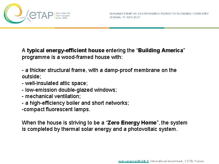 A typical energy-efficient house entering the “Building America” programme is a wood-framed house with: