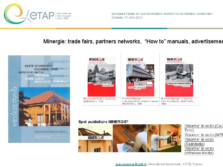  Minergie: trade fairs, partners networks, “How to” manuals, advertisemen jean. carassus@cstb. fr, International