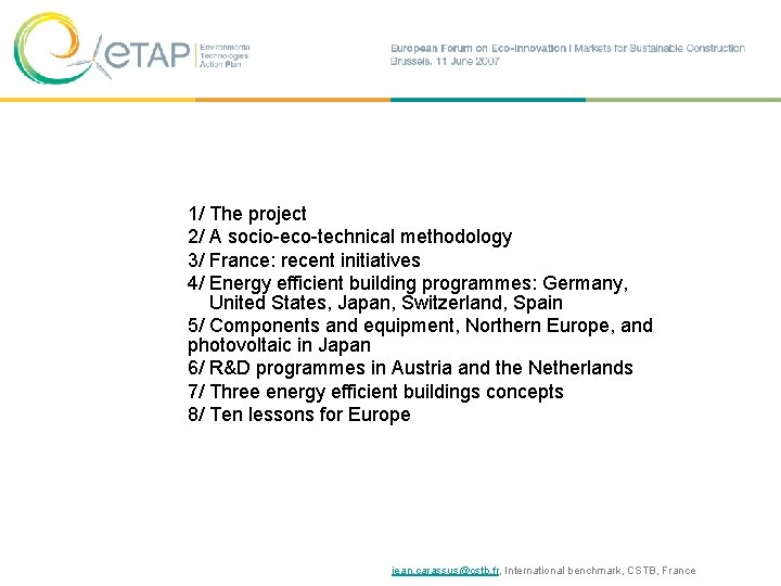 1/ The project 2/ A socio-eco-technical methodology 3/ France: recent initiatives 4/ Energy efficient