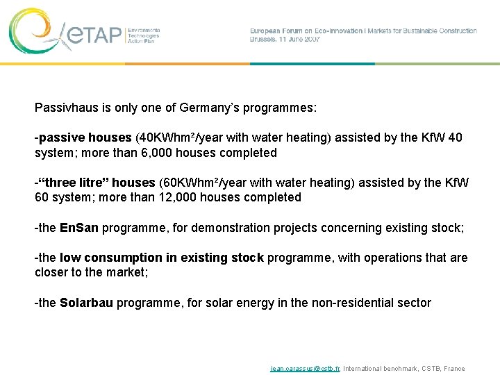 Passivhaus is only one of Germany’s programmes: -passive houses (40 KWhm²/year with water heating)